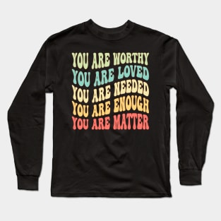 Dear Person Behind Me You Are Worthy Loved Needed Enough Long Sleeve T-Shirt